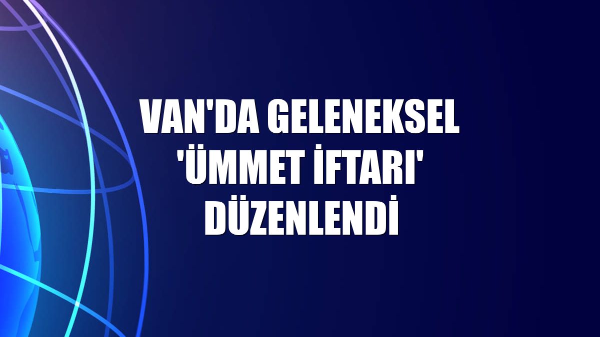 Van'da geleneksel 'Ümmet İftarı' düzenlendi