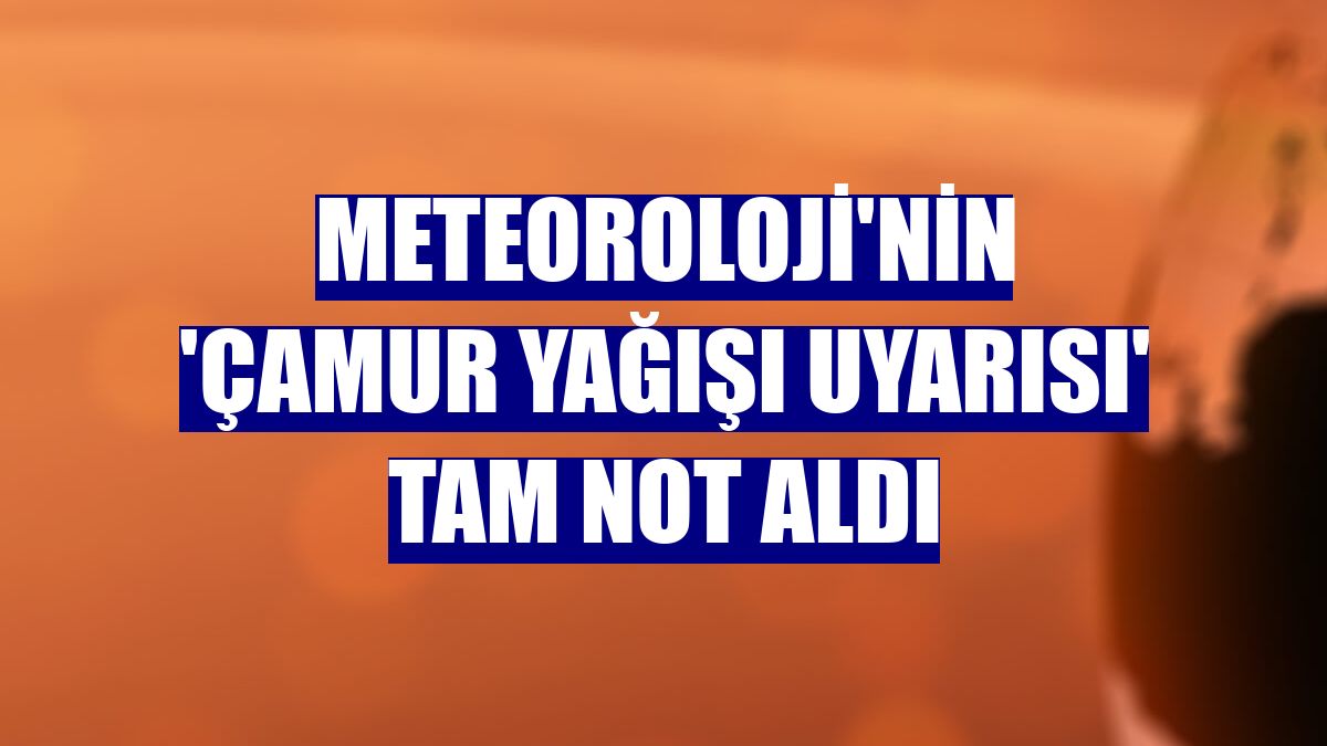 Meteoroloji'nin 'çamur yağışı uyarısı' tam not aldı