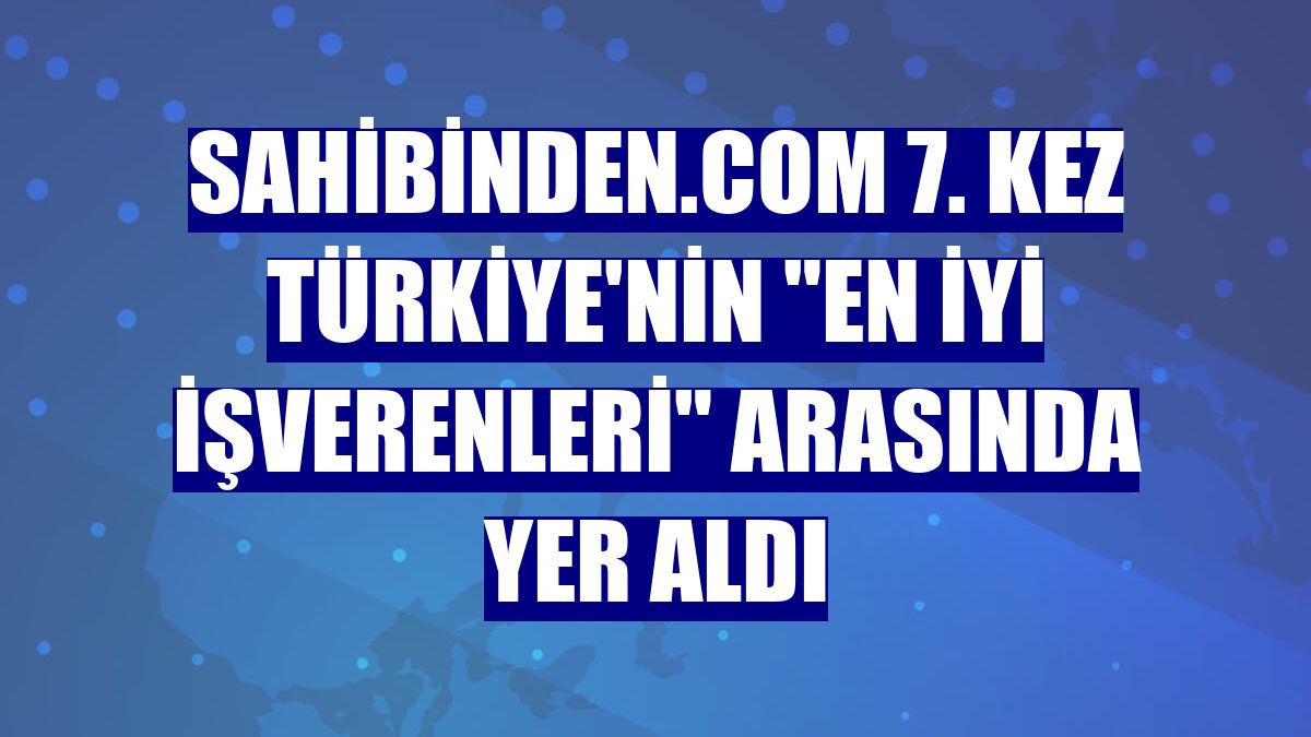 sahibinden.com 7. kez Türkiye'nin "En İyi İşverenleri" arasında yer aldı