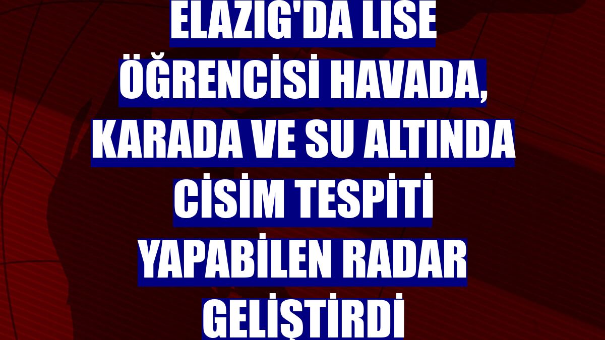 Elazığ'da lise öğrencisi havada, karada ve su altında cisim tespiti yapabilen radar geliştirdi