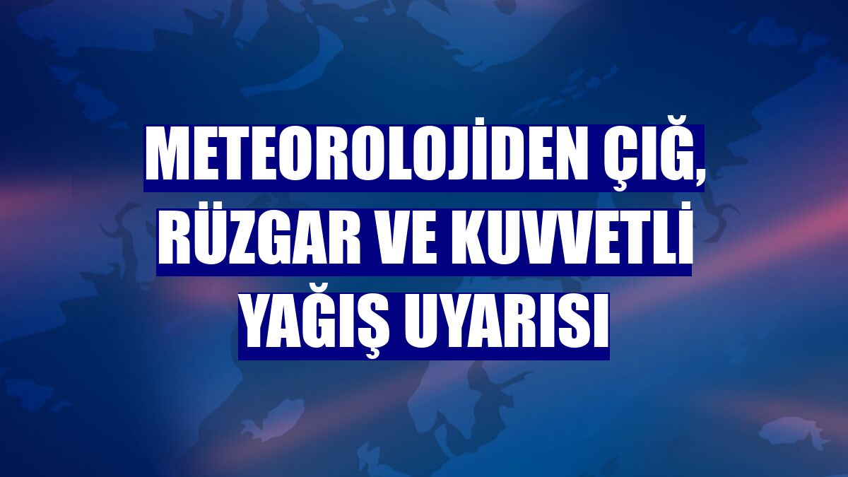 Meteorolojiden çığ, rüzgar ve kuvvetli yağış uyarısı