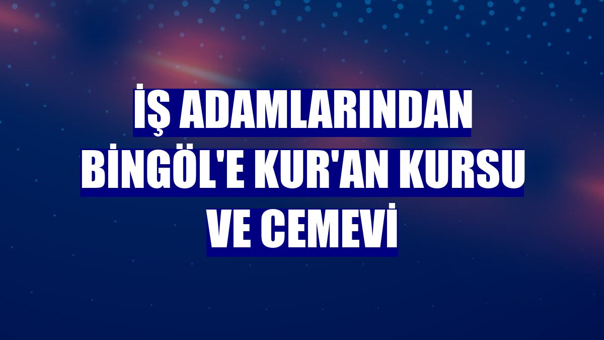 İş adamlarından Bingöl'e Kur'an kursu ve cemevi