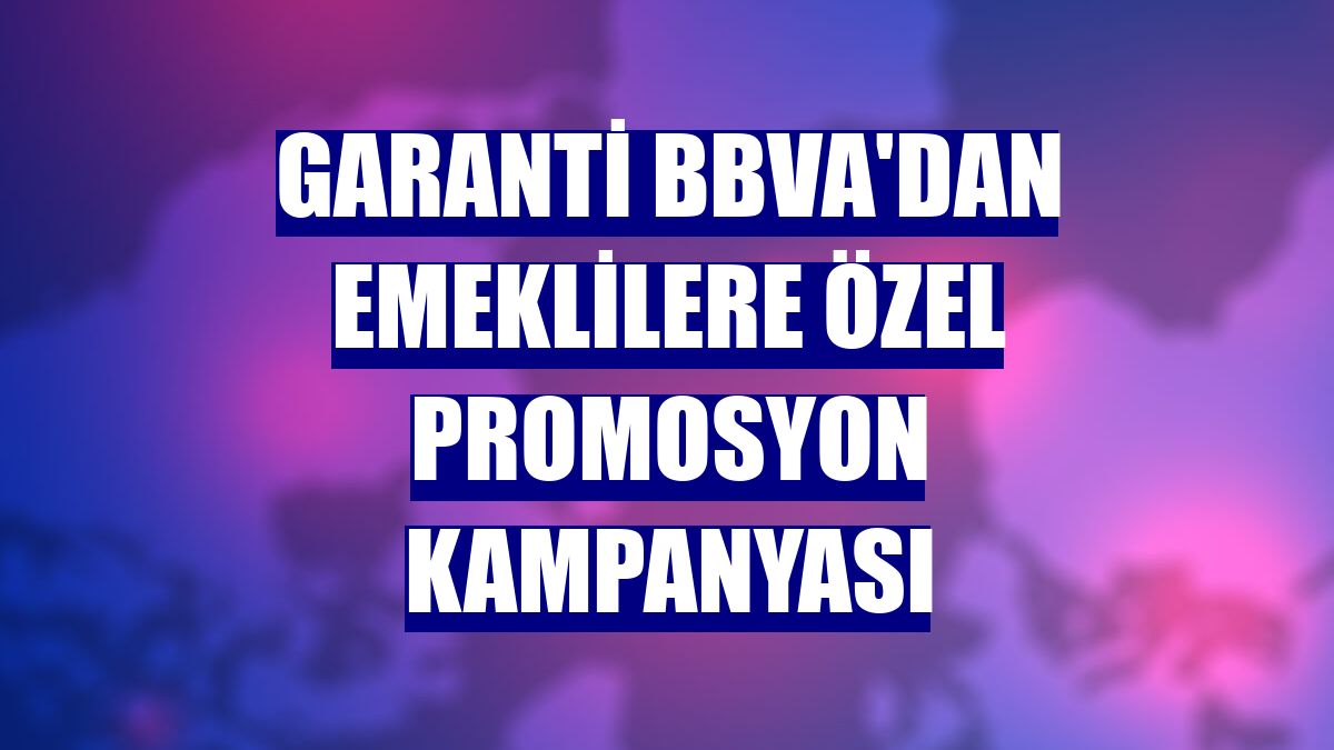 Garanti BBVA'dan emeklilere özel promosyon kampanyası