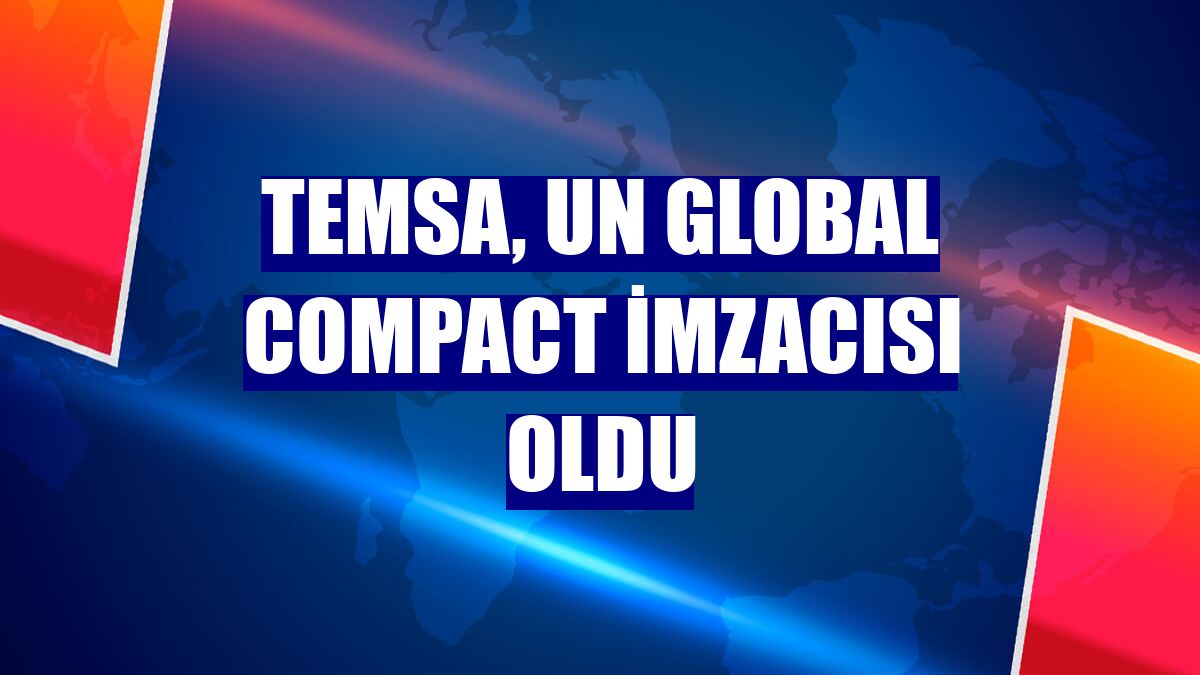 TEMSA, UN Global Compact imzacısı oldu