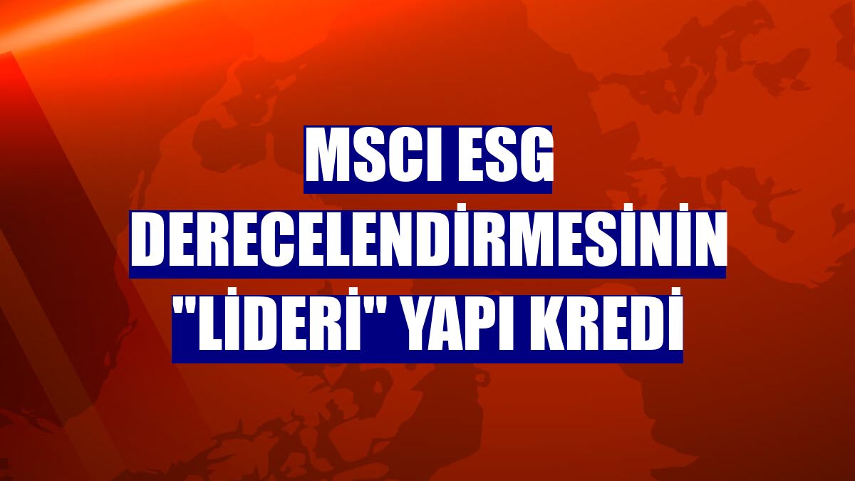 MSCI ESG derecelendirmesinin "lideri" Yapı Kredi