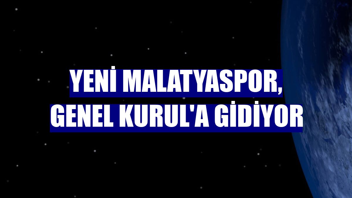 Yeni Malatyaspor, Genel Kurul'a gidiyor