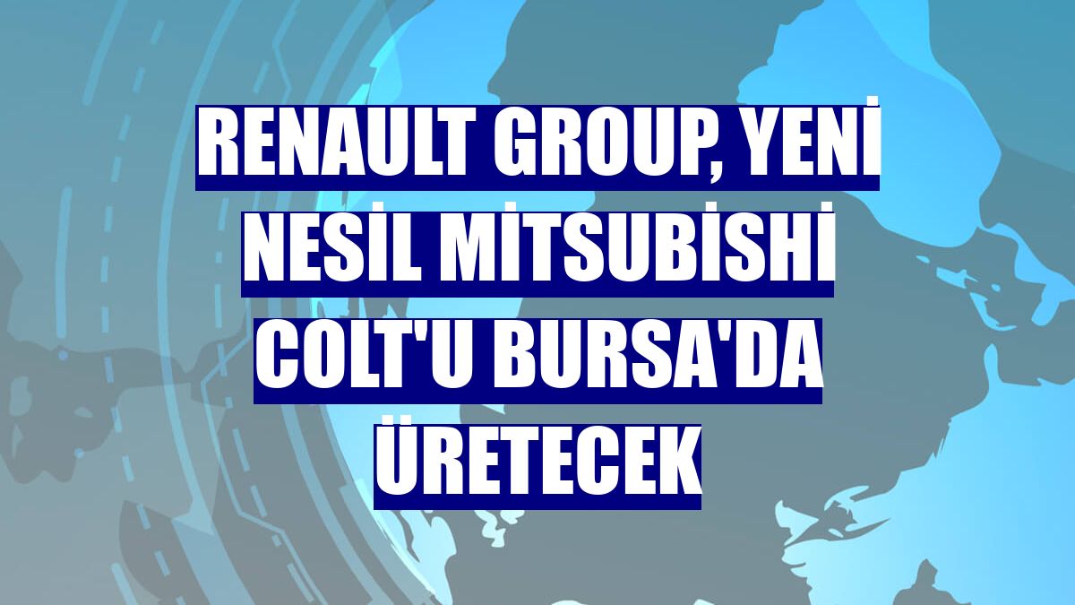 Renault Group, yeni nesil Mitsubishi Colt'u Bursa'da üretecek