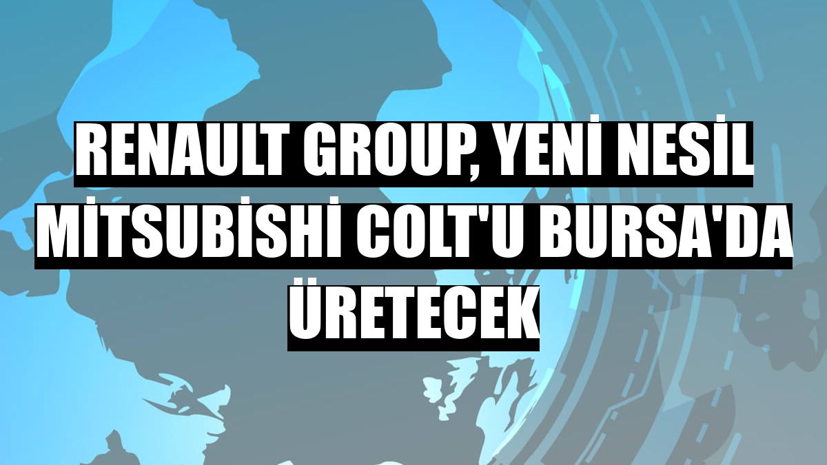 Renault Group, yeni nesil Mitsubishi Colt'u Bursa'da üretecek