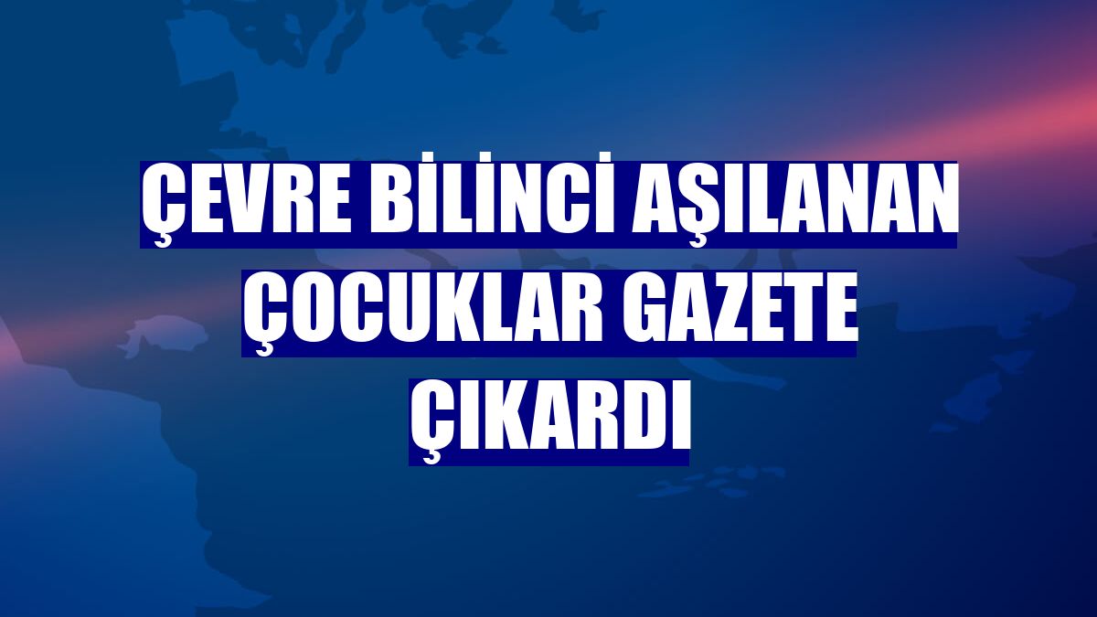 Çevre bilinci aşılanan çocuklar gazete çıkardı