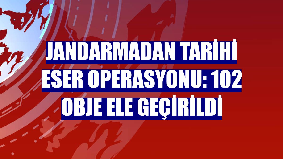 Jandarmadan tarihi eser operasyonu: 102 obje ele geçirildi
