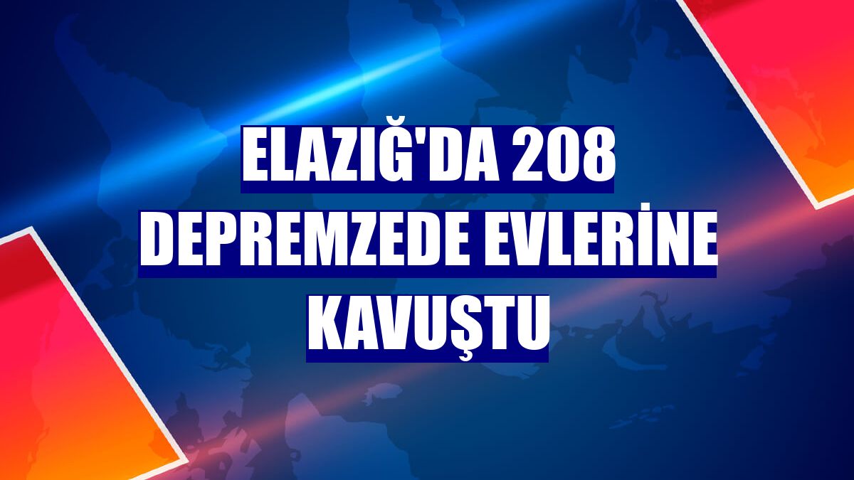 Elazığ'da 208 depremzede evlerine kavuştu