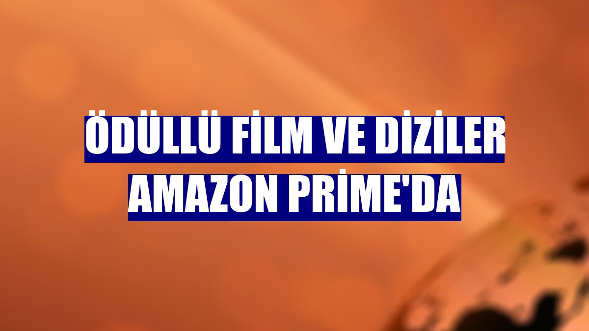 Ödüllü film ve diziler Amazon Prime'da