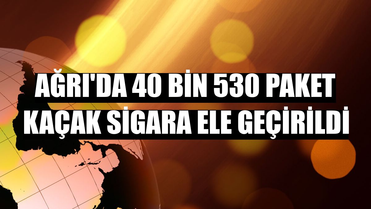 Ağrı'da 40 bin 530 paket kaçak sigara ele geçirildi