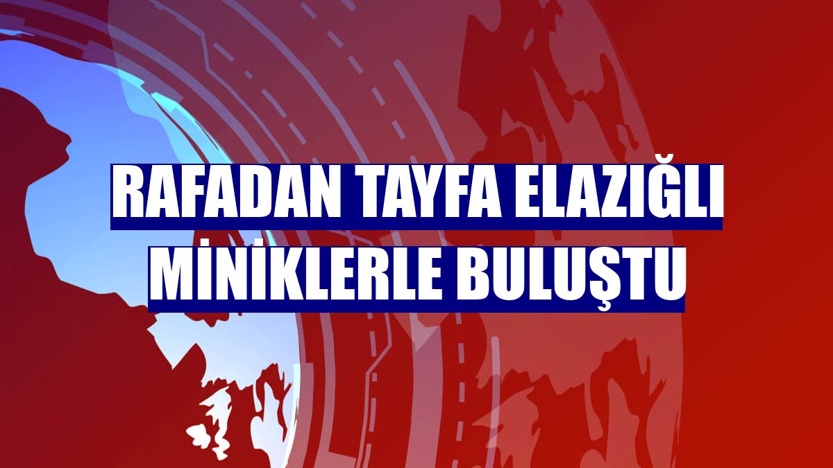 Rafadan Tayfa Elazığlı miniklerle buluştu
