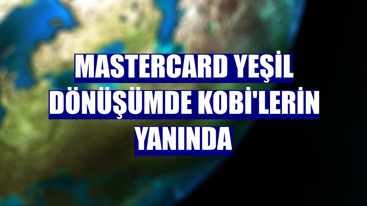 Mastercard yeşil dönüşümde KOBİ'lerin yanında