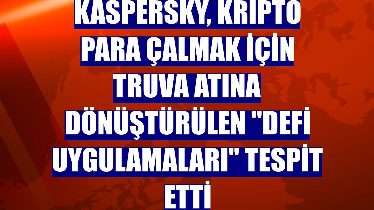 Kaspersky, kripto para çalmak için Truva atına dönüştürülen "DeFi uygulamaları" tespit etti