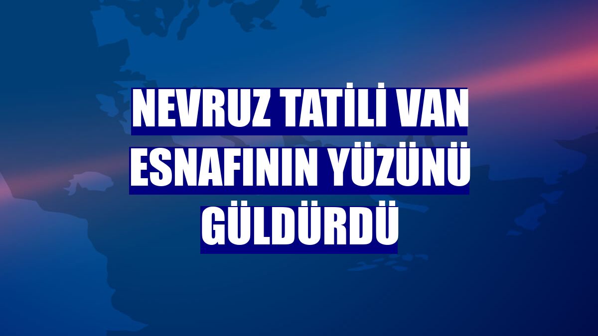 Nevruz tatili Van esnafının yüzünü güldürdü