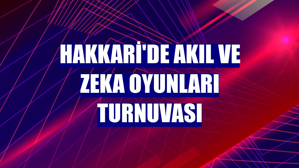 Hakkari'de akıl ve zeka oyunları turnuvası