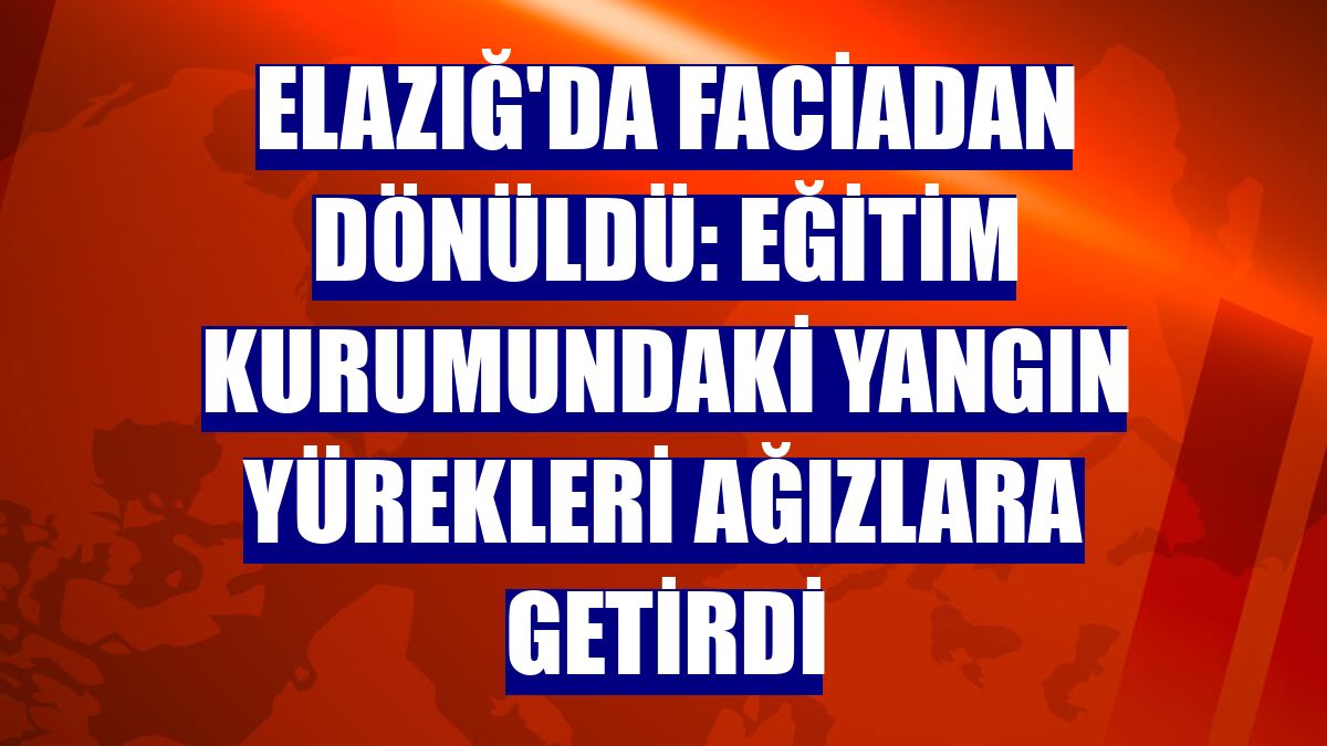 Elazığ'da faciadan dönüldü: Eğitim kurumundaki yangın yürekleri ağızlara getirdi
