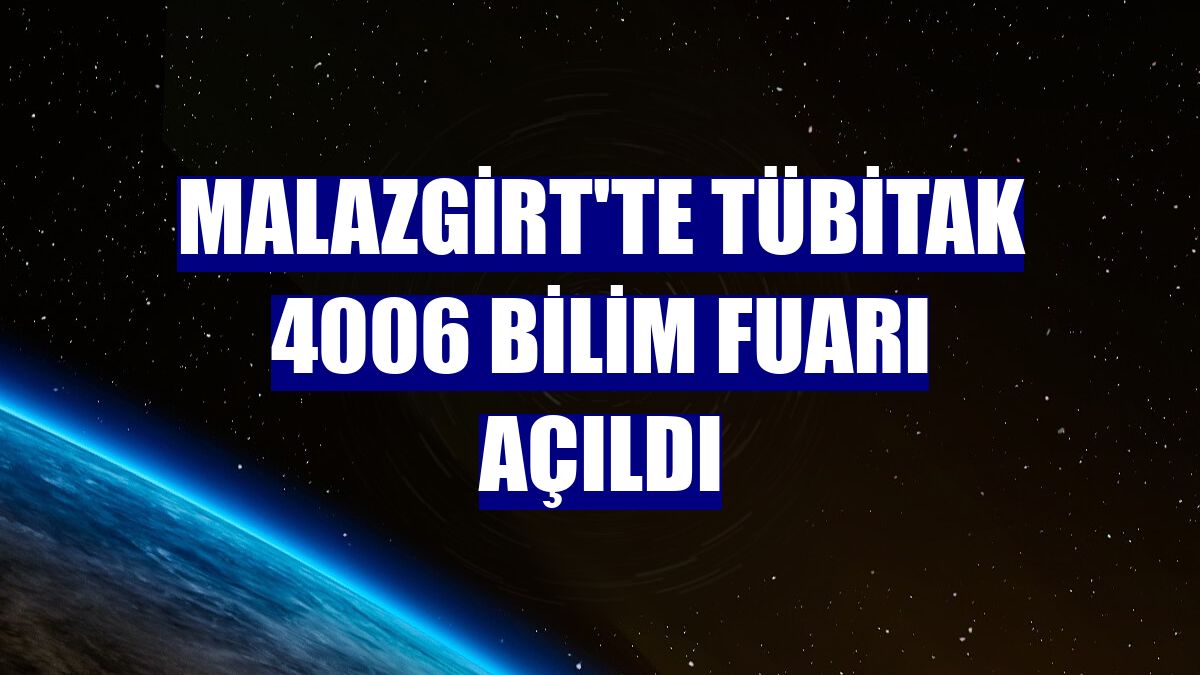 Malazgirt'te TÜBİTAK 4006 Bilim Fuarı açıldı