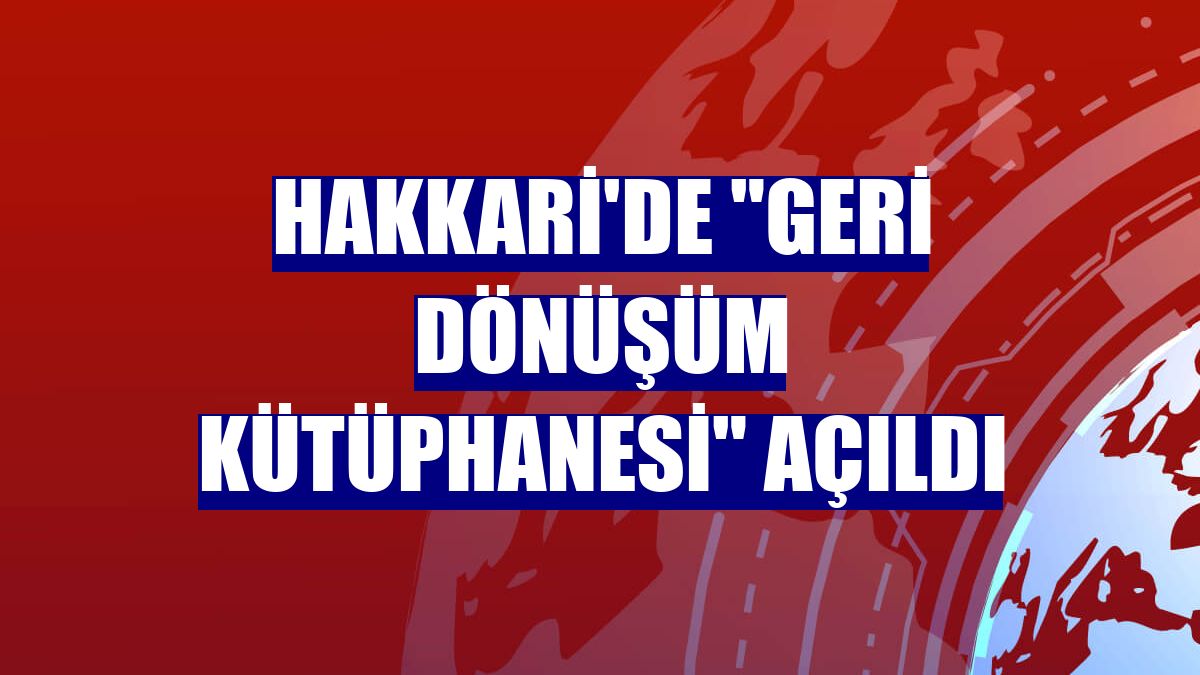 Hakkari'de "Geri Dönüşüm Kütüphanesi" açıldı