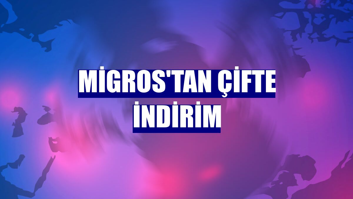 Migros'tan çifte indirim