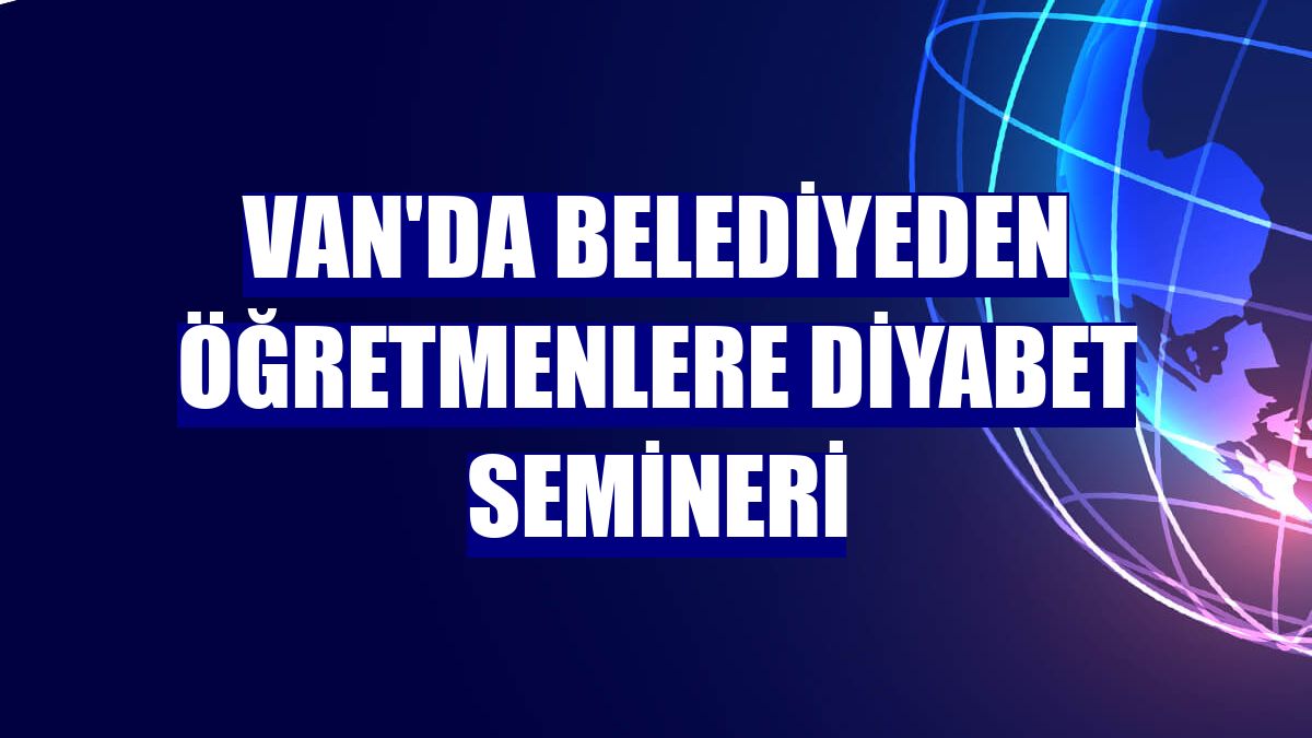 Van'da belediyeden öğretmenlere diyabet semineri