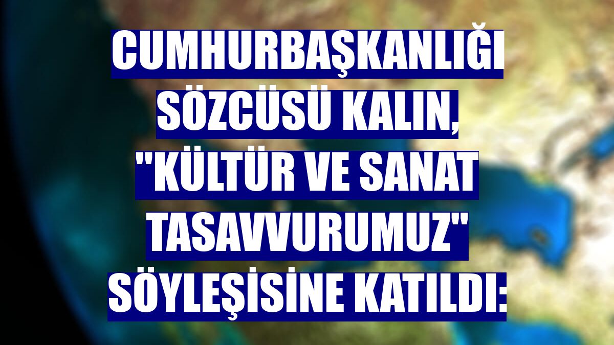 Cumhurbaşkanlığı Sözcüsü Kalın, "Kültür ve Sanat Tasavvurumuz" söyleşisine katıldı: