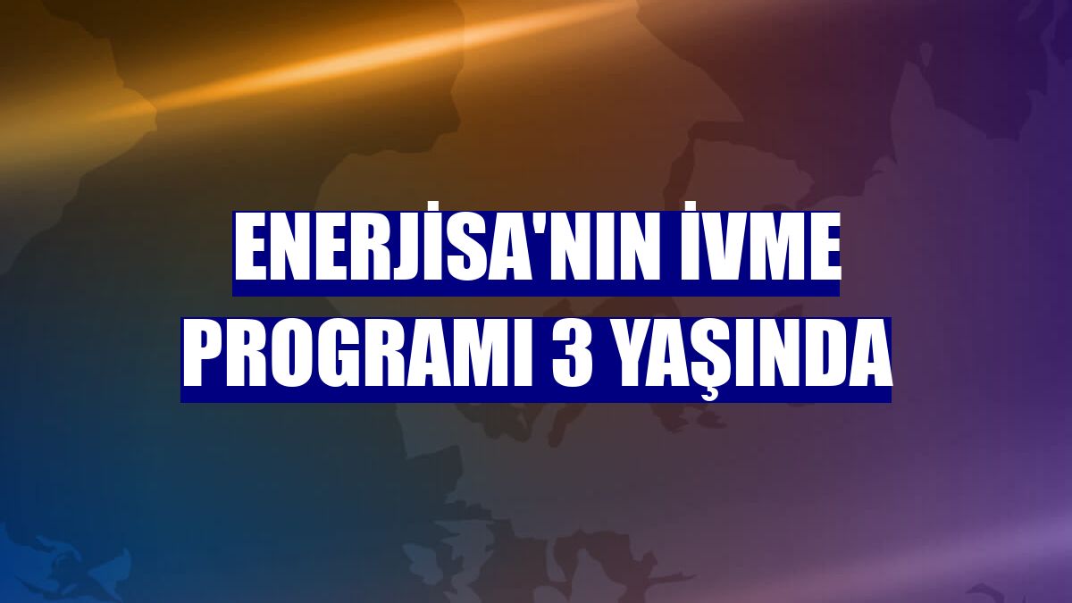 Enerjisa'nın İVME programı 3 yaşında