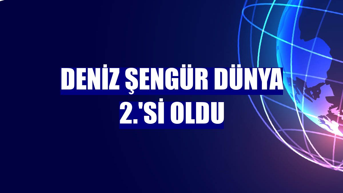 Deniz Şengür dünya 2.'si oldu