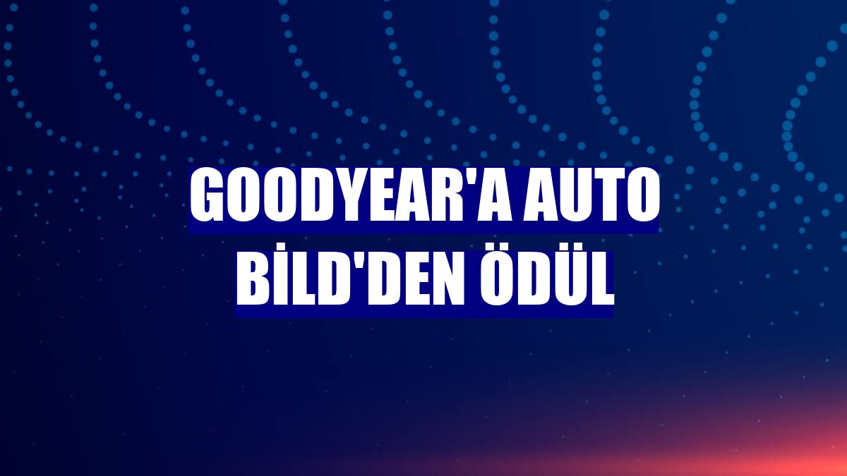 Goodyear'a Auto Bild'den ödül