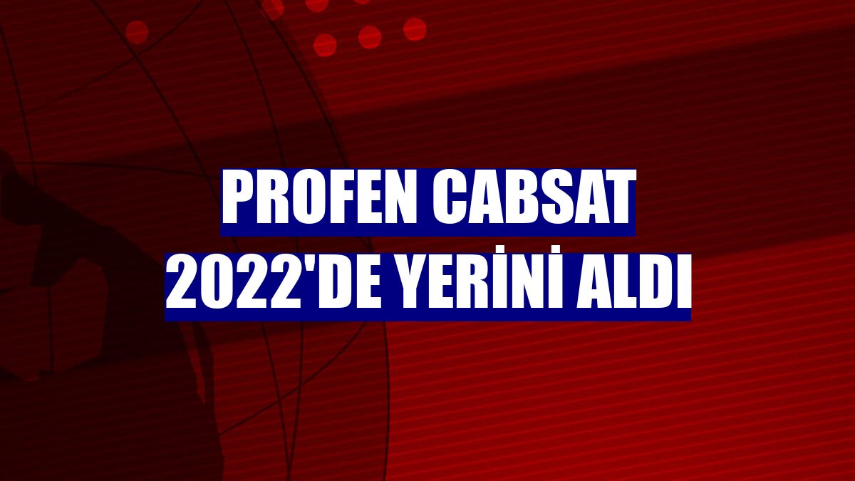 Profen CABSAT 2022'de yerini aldı