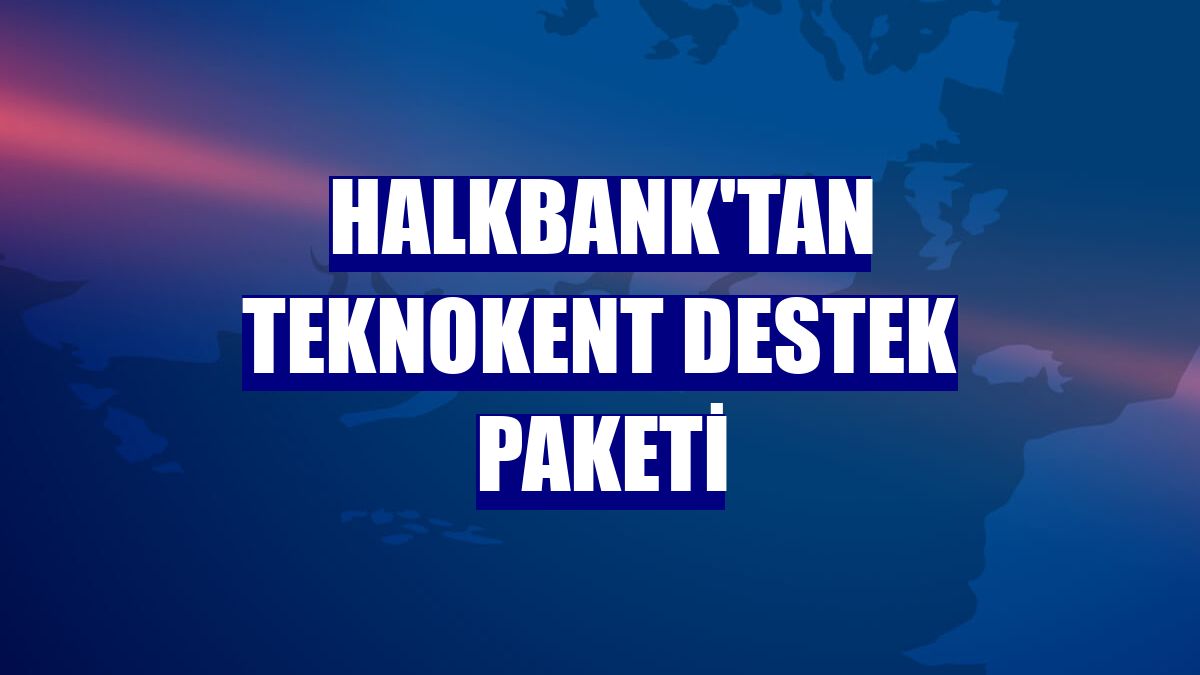 Halkbank'tan teknokent destek paketi