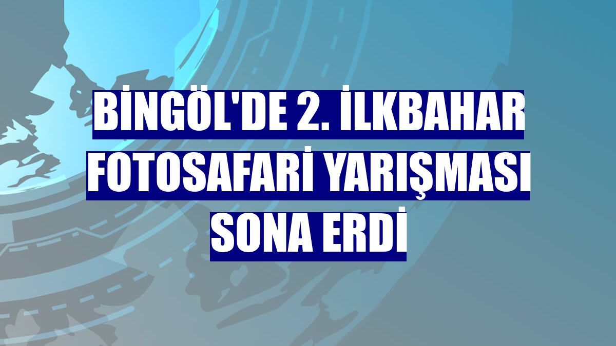 Bingöl'de 2. İlkbahar Fotosafari Yarışması sona erdi