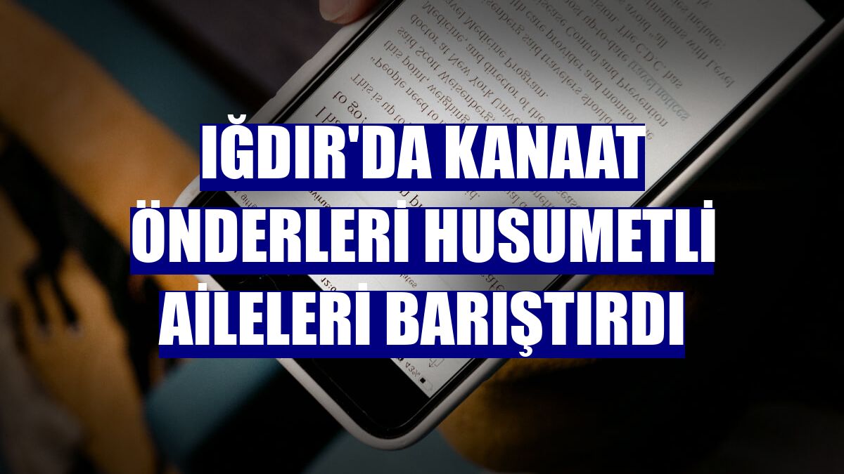 Iğdır'da kanaat önderleri husumetli aileleri barıştırdı