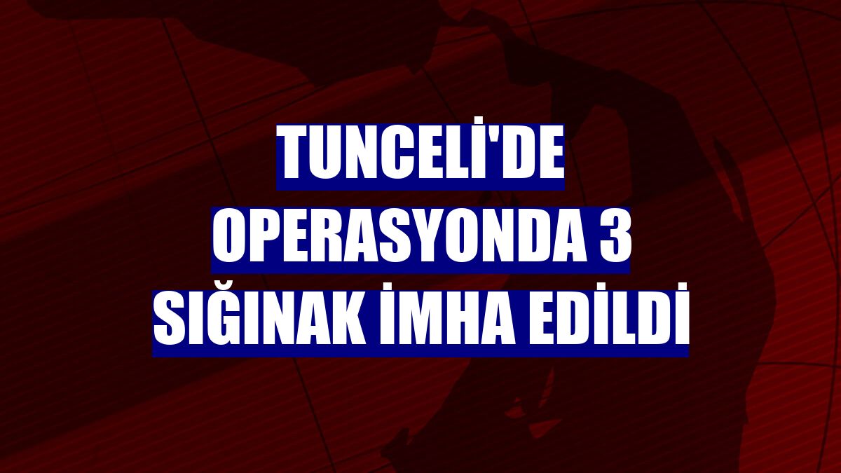 Tunceli'de operasyonda 3 sığınak imha edildi