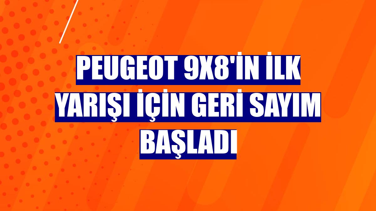 Peugeot 9x8'in ilk yarışı için geri sayım başladı