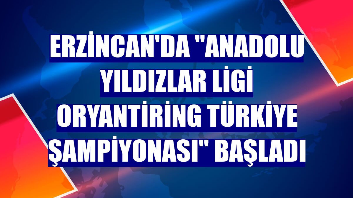 Erzincan'da "Anadolu Yıldızlar Ligi Oryantiring Türkiye Şampiyonası" başladı