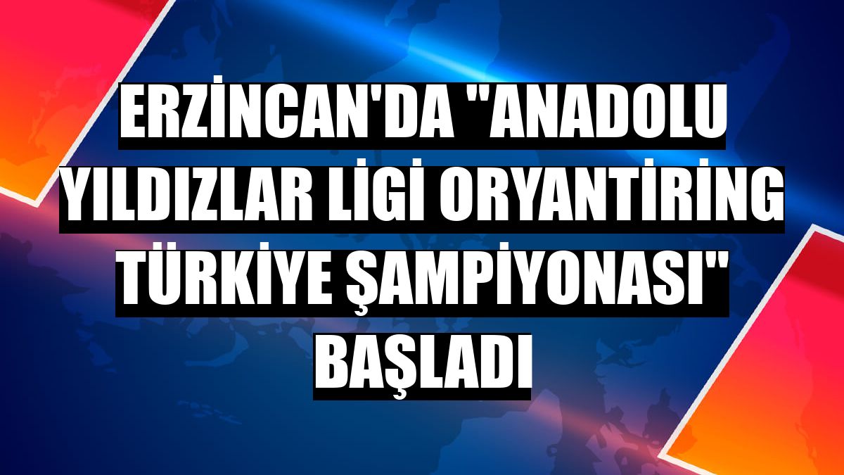Erzincan'da 'Anadolu Yıldızlar Ligi Oryantiring Türkiye Şampiyonası' başladı