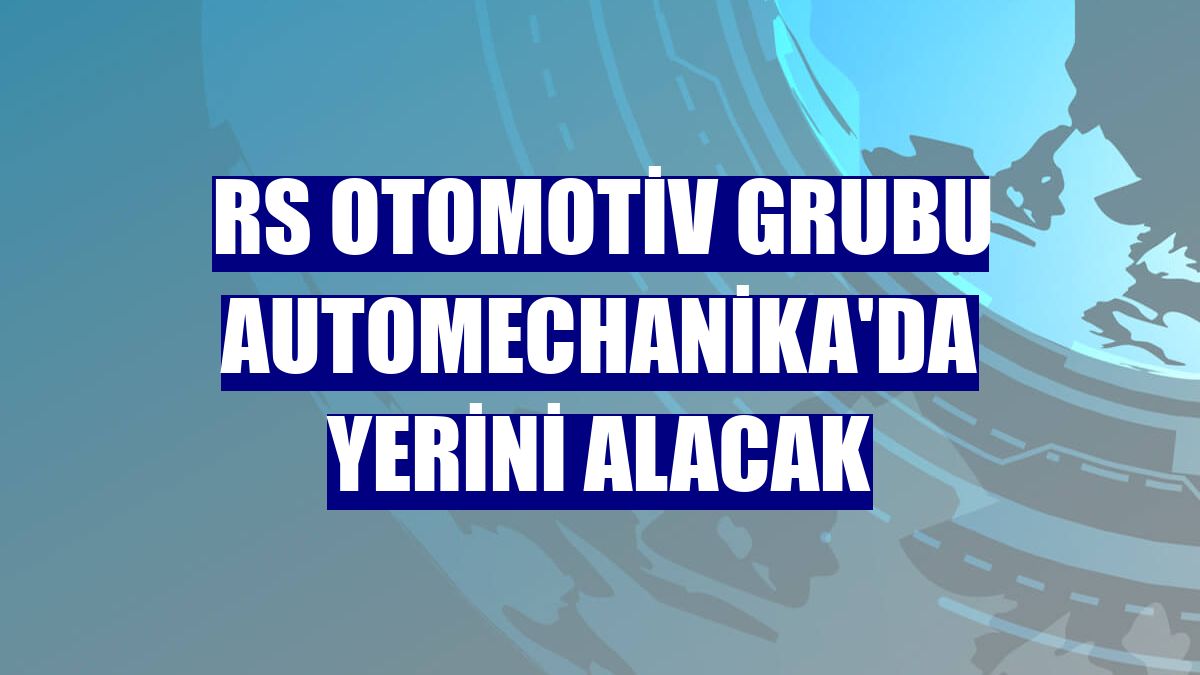 RS Otomotiv Grubu Automechanika'da yerini alacak