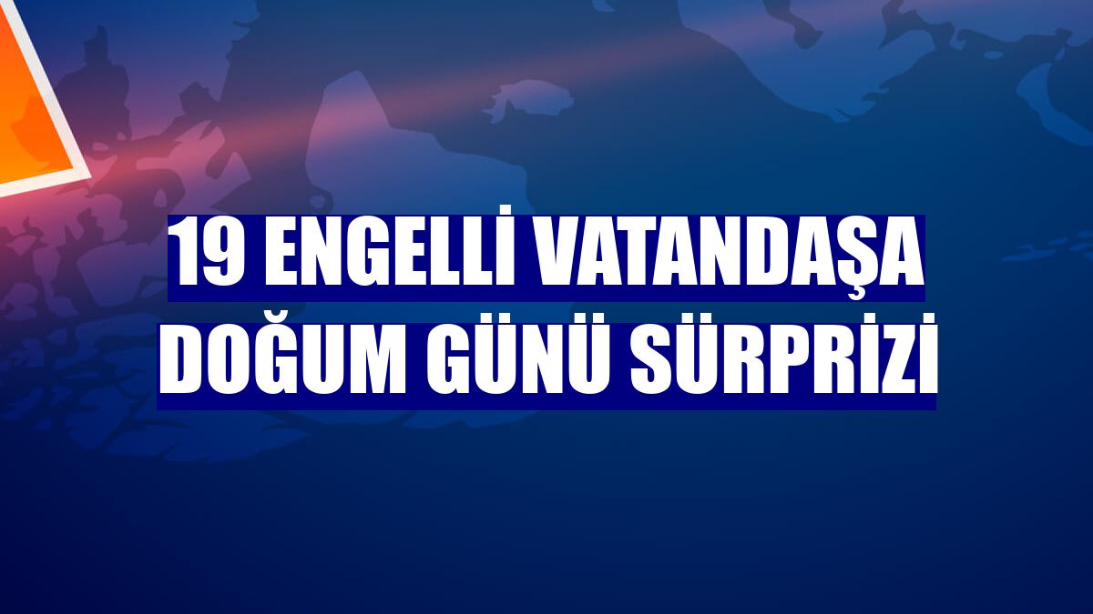 19 engelli vatandaşa doğum günü sürprizi