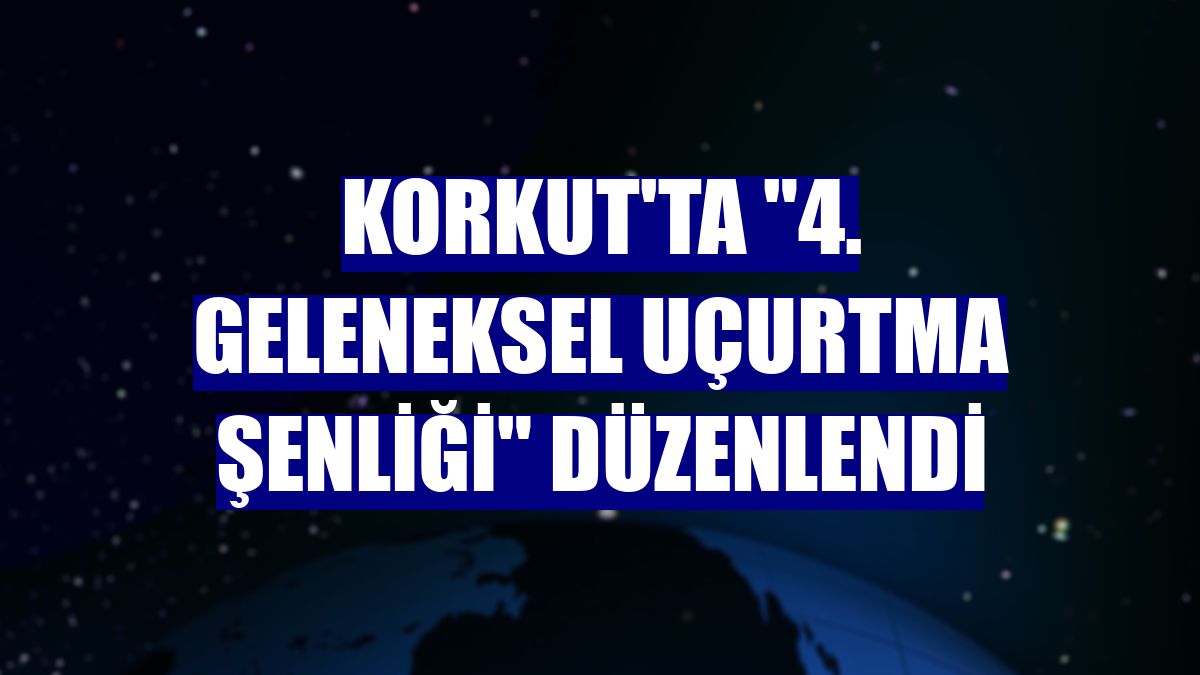 Korkut'ta "4. Geleneksel Uçurtma Şenliği" düzenlendi