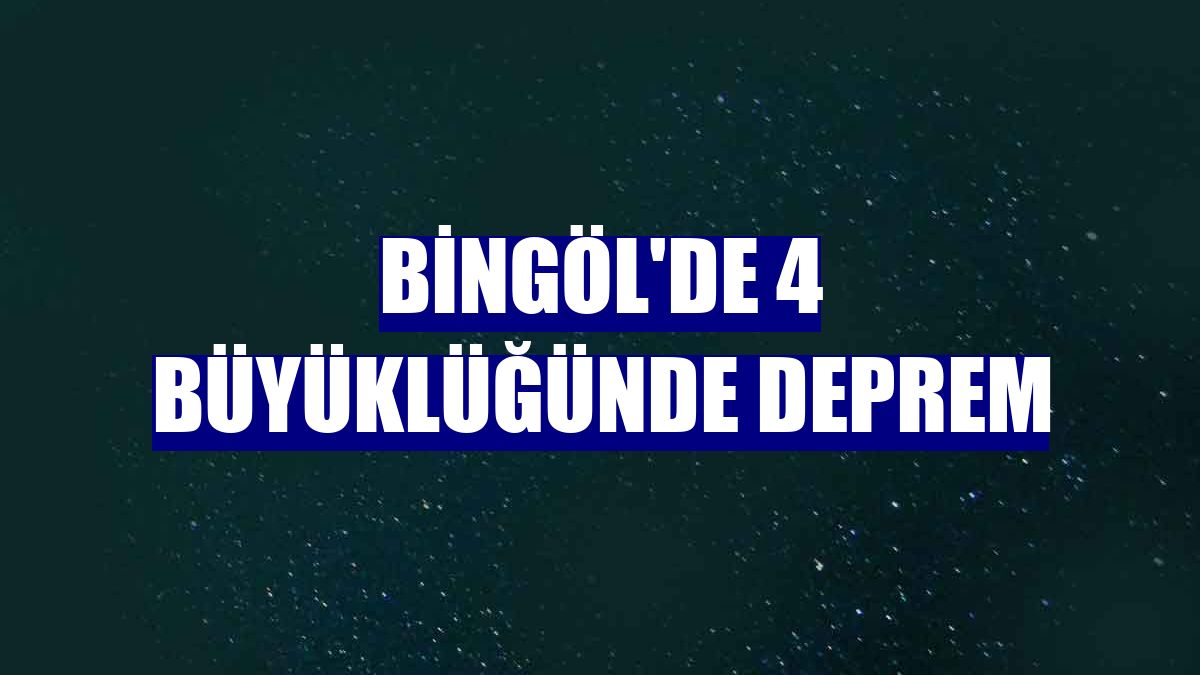 Bingöl'de 4 büyüklüğünde deprem