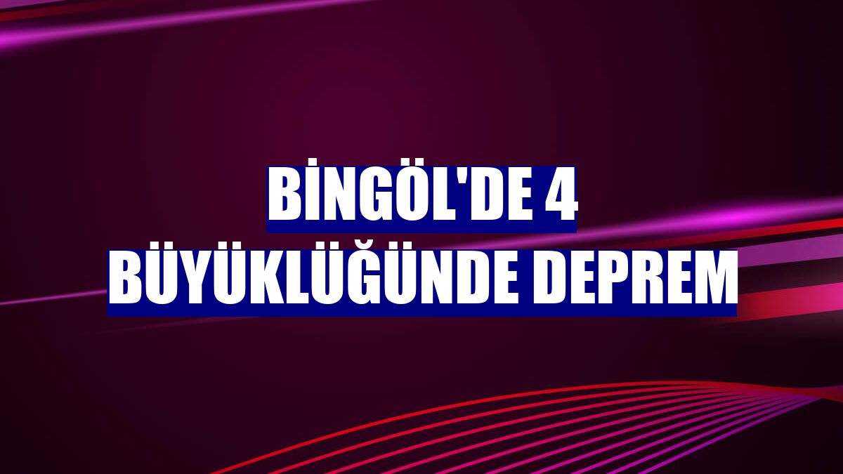 Bingöl'de 4 büyüklüğünde deprem