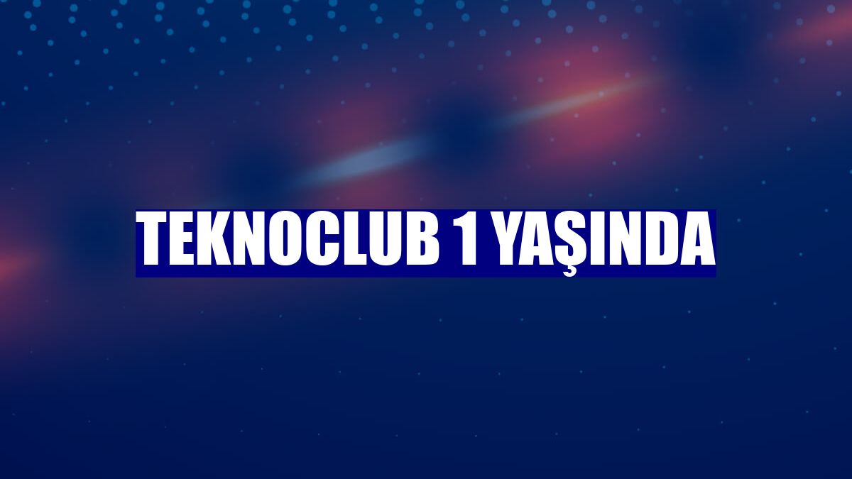 TeknoClub 1 yaşında