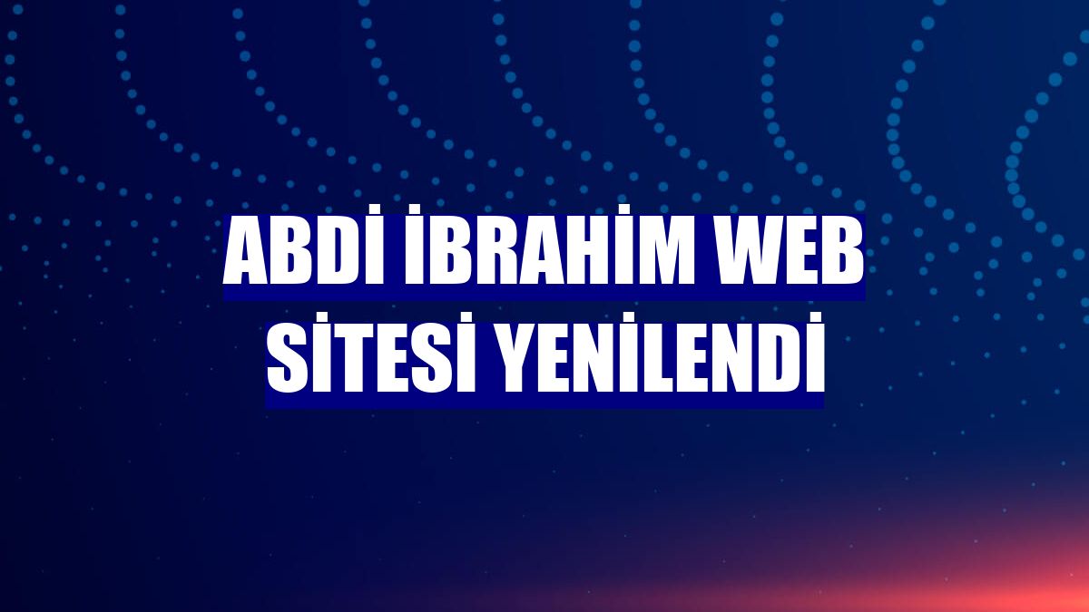 Abdi İbrahim web sitesi yenilendi