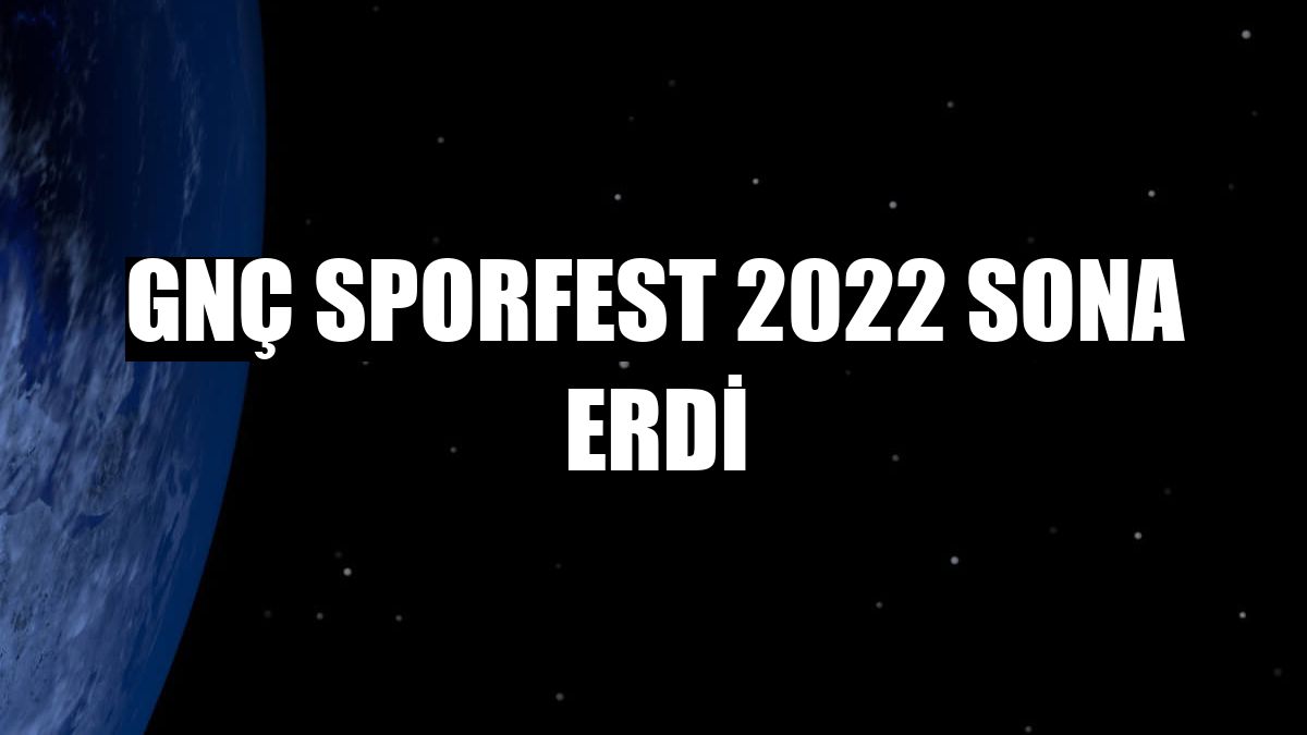 GNÇ Sporfest 2022 sona erdi