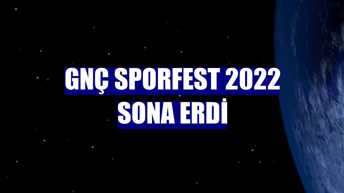 GNÇ Sporfest 2022 sona erdi