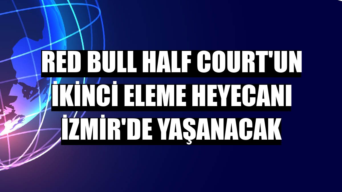 Red Bull Half Court'un ikinci eleme heyecanı İzmir'de yaşanacak