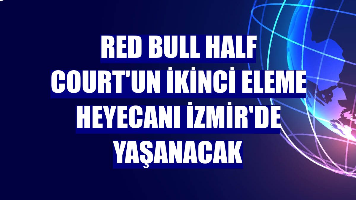 Red Bull Half Court'un ikinci eleme heyecanı İzmir'de yaşanacak